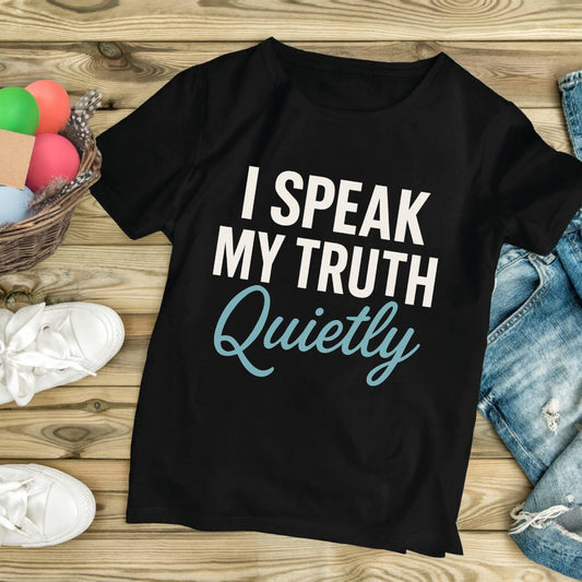 I Speak My Truth Quietly T-Shirt